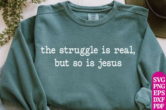 The Struggle is Real PNG Christian Shirt T-Shirt Designs