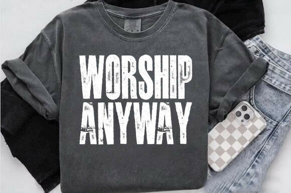 Worship Anyway PNG: Distressed Christian T-Shirt Designs